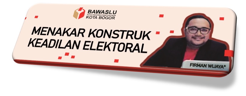 MENAKAR KONSTRUK KEADILAN ELEKTORAL