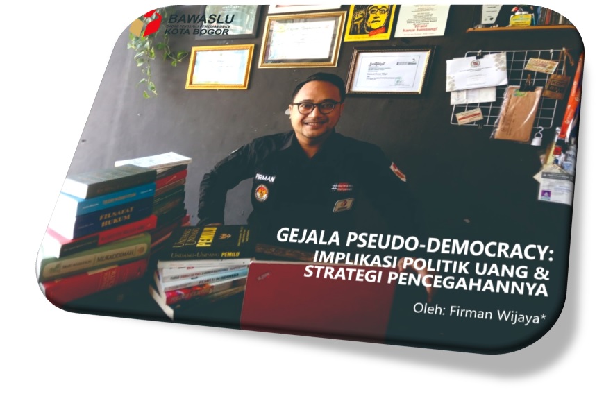 GEJALA PSEUDO-DEMOCRACY: IMPLIKASI POLITIK UANG DAN STRATEGI PENCEGAHANNYA