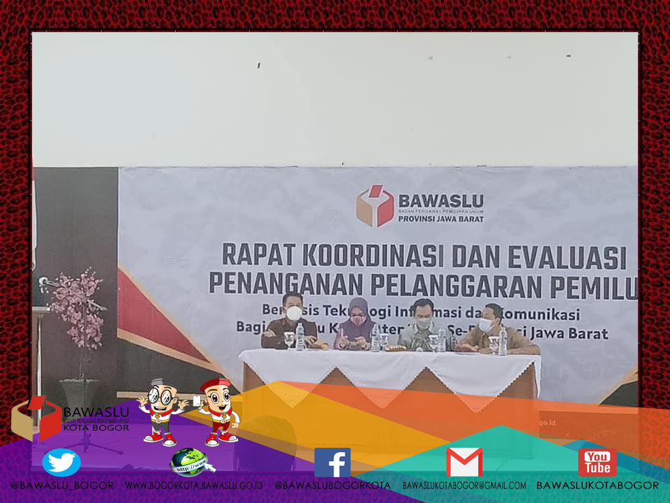 Rakor dan Evaluasi PP Pemilu Berbasis T.I dan Komunikasi bagi Bawaslu Kab/Kota Se-Jawa Barat